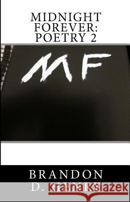 Midnight Forever: Poetry 2 MR Brandon D. Henry 9781523772995 Createspace Independent Publishing Platform - książka