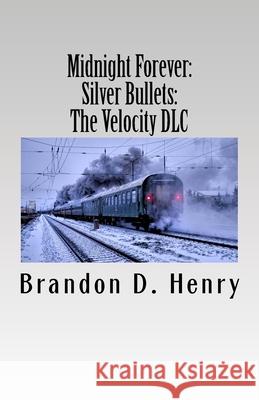 Midnight Forever: Silver Bullets: The Velocity DLC Brandon D. Henry 9781724880482 Createspace Independent Publishing Platform - książka