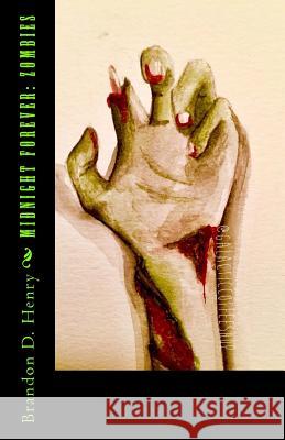 Midnight Forever: Zombies MR Brandon D. Henry 9781517344740 Createspace Independent Publishing Platform - książka