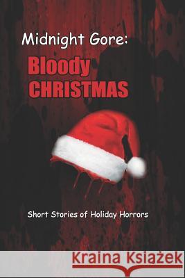 Midnight Gore: Bloody Christmas: Short Stories of Holiday Horrors Mark Wright J. A. Sullivan Adam Lenhardt 9781792070877 Independently Published - książka