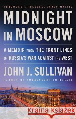 Midnight in Moscow: A Memoir from the Front Lines of Russia's War Against the West John J. Sullivan 9780316571098 Little Brown and Company - książka