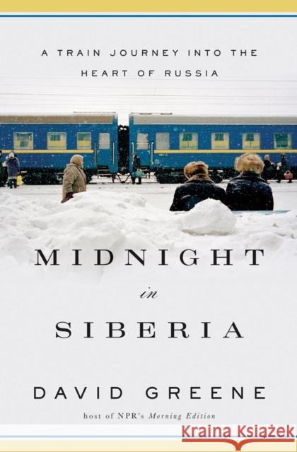 Midnight in Siberia: A Train Journey Into the Heart of Russia Greene, David 9780393239959 W. W. Norton & Company - książka