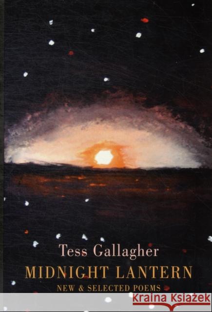 Midnight Lantern: New & Selected Poems Tess Gallagher 9781852249342 Bloodaxe Books Ltd - książka