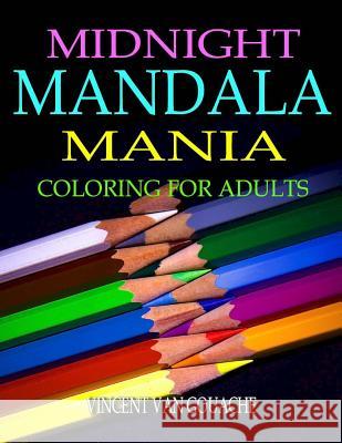 Midnight Mandala Mania: Coloring for Adults Vincent Va 9781533315557 Createspace Independent Publishing Platform - książka