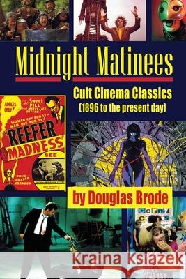 Midnight Matinees: Cult Cinema Classics (1896 to the present day) Douglas Brode 9781629337852 BearManor Media - książka