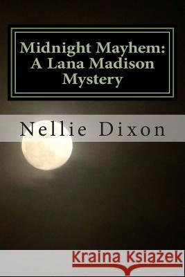 Midnight Mayhem: A Lana Madison Mystery MS Nellie R. Dixon 9781494946241 Createspace - książka