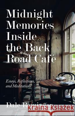 Midnight Memories Inside the Back Road Café: Essays, Reflections, and Meditations Dale Rominger 9781663219039 iUniverse - książka