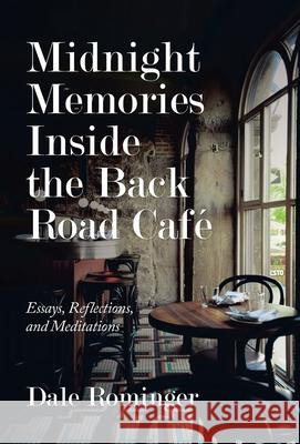 Midnight Memories Inside the Back Road Café: Essays, Reflections, and Meditations Dale Rominger 9781663219053 iUniverse - książka