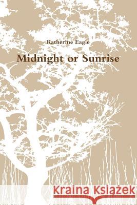 Midnight or Sunrise Katherine Eagle 9781720061236 Independently Published - książka