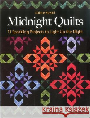 Midnight Quilts: 11 Sparkling Projects to Light Up the Night Lerlene Nevaril 9781607054566 C&T Publishing - książka