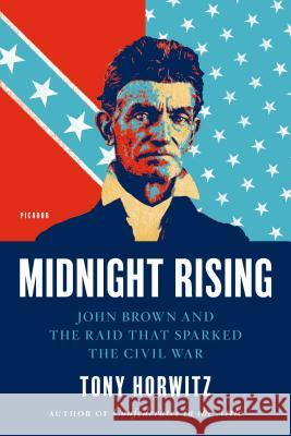 Midnight Rising: John Brown and the Raid That Sparked the Civil War Tony Horwitz 9780312429263 Picador USA - książka