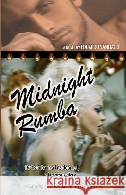 Midnight Rumba: Novel MR Eduardo Santiago 9781482753745 Createspace - książka