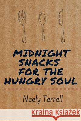 Midnight Snacks for the Hungry Soul Neely Terrell 9781523416769 Createspace Independent Publishing Platform - książka