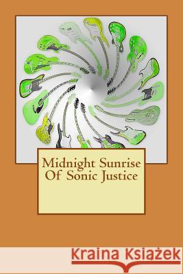 Midnight Sunrise Of Sonic Justice Stangarone, Nicholas G. 9781494853990 Createspace - książka