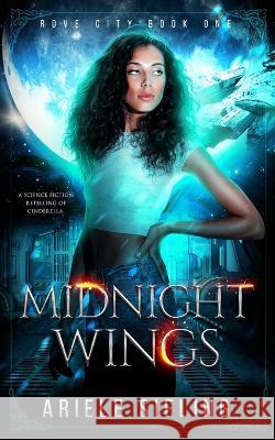 Midnight Wings: A Science Fiction Retelling of Cinderella. Ariele Sieling 9781700352798 Independently Published - książka