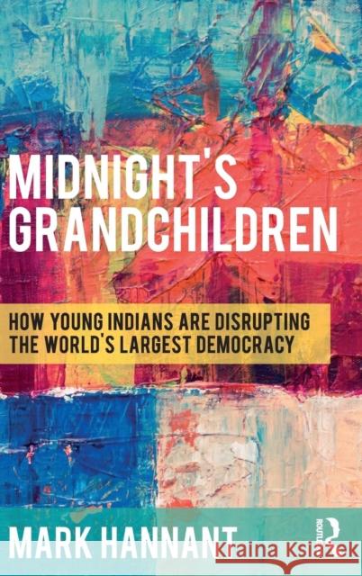 Midnight's Grandchildren: How Young Indians are Disrupting the World's Largest Democracy Hannant, Mark 9781138314832 Routledge - książka