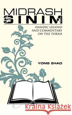 Midrash Sinim: Hasidic Legend and Commentary on the Torah Yong Zhao 9781491771211 iUniverse - książka