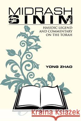 Midrash Sinim: Hasidic Legend and Commentary on the Torah Yong Zhao 9781491771235 iUniverse - książka