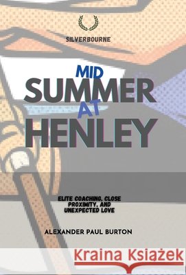 Midsummer at Henley: Elite Coaching, Close Proximity, and Unexpected Love Alexander Paul Burton 9781997999881 Tremolo A Tiempo Design House - książka