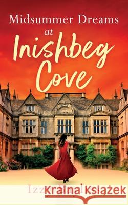 Midsummer Dreams at Inishbeg Cove: The series everyone is falling in love with Izzy Bayliss 9781980422266 Independently Published - książka