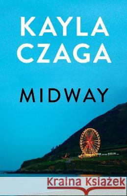 Midway: Poems Kayla Czaga 9781487012601 House of Anansi Press - książka