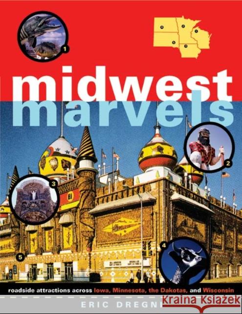 Midwest Marvels: Roadside Attractions Across Iowa, Minnesota, the Dakotas, and Wisconsin Dregni, Eric 9780816642908 University of Minnesota Press - książka