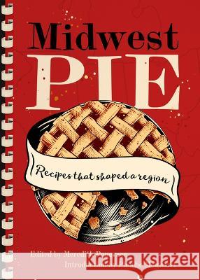 Midwest Pie: Recipes That Shaped a Region Meredith Pangrace Phoebe Mogharei 9781953368522 Belt Publishing - książka