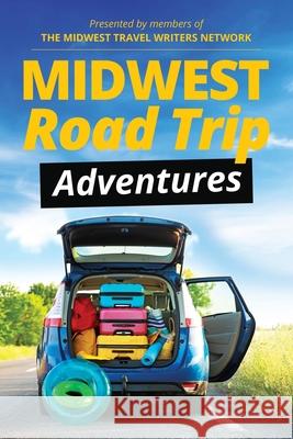 Midwest Road Trip Adventures Midwest Travel Writers Network 9780984693825 Something or Other Publishing LLC - książka