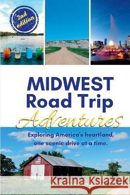 Midwest Road Trip Adventures: Exploring America\'s Heartland, One Scenic Drive at a Time Midwest Travel Writers Network 9781958187043 Local Tourist - książka