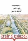 Midwestern Landscape Architecture William H. Tishler 9780252072147 University of Illinois Press