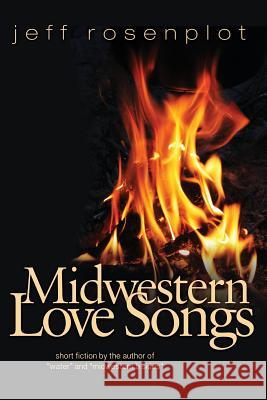 Midwestern Love Songs Jeff Rosenplot 9781482651577 Createspace - książka