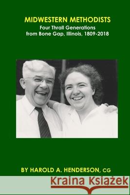 Midwestern Methodists: Four Thrall Generations from Bone Gap, Illinois, 1809-2018 Harold a Henderson 9781734375213 Harold A. Henderson - książka