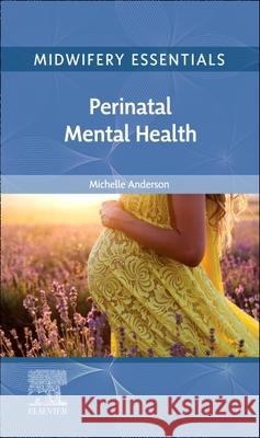 Midwifery Essentials: Perinatal Mental Health: Volume 9 MICHELLE ANDERSON 9780702083204 Elsevier Health Sciences - książka