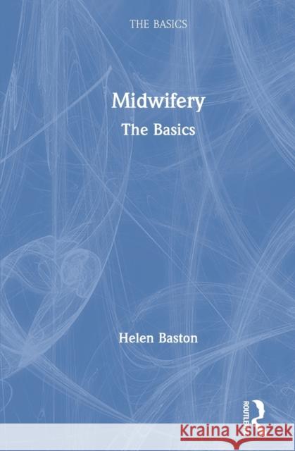Midwifery: The Basics Helen Baston 9780367146191 Routledge - książka