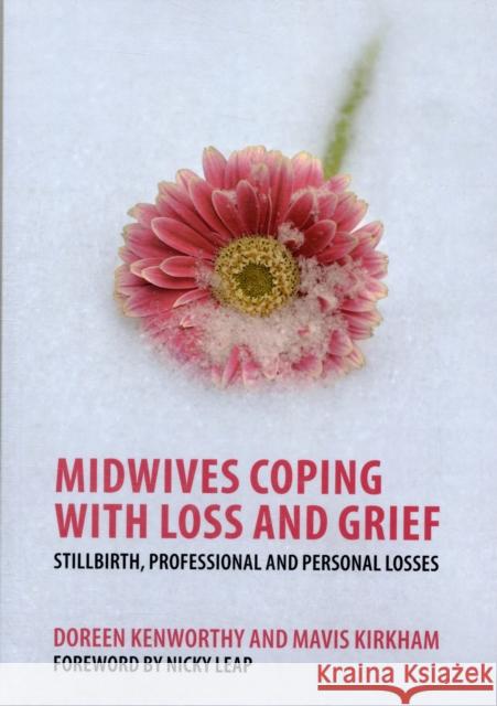 Midwives Coping with Loss and Grief: Stillbirth, Professional and Personal Losses Kenworthy, Doreen 9781846193880  - książka