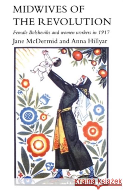 Midwives of Revolution: Female Bolsheviks & Women Workers in 1917 Jane McDermid Anna Hillyar 9780821412909 Ohio University Press - książka