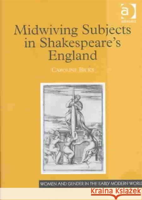 Midwiving Subjects in Shakespeare's England  9780754609384 Ashgate Publishing Limited - książka