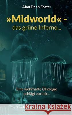 Midworld - das gr?ne Inferno...: Eine wehrhafte ?kologie schl?gt zur?ck... Alan Dean Foster Uwe Laubach 9783751929707 Bod - Books on Demand - książka