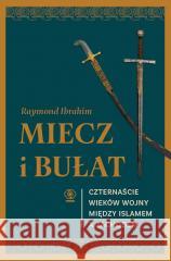 Miecz i bułat. Czternaście wieków wojny... Raymond Ibrahim 9788383382050 Rebis - książka