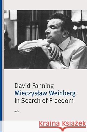 Mieczyslaw Weinberg. In Search of Freedom Fanning, David 9783955930509 Wolke Verlagsges. - książka