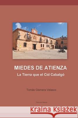 MIEDES DE ATIENZA la Tierra que el Cid Cabalgó Velasco, Tomás Gismera 9781985221994 Createspace Independent Publishing Platform - książka