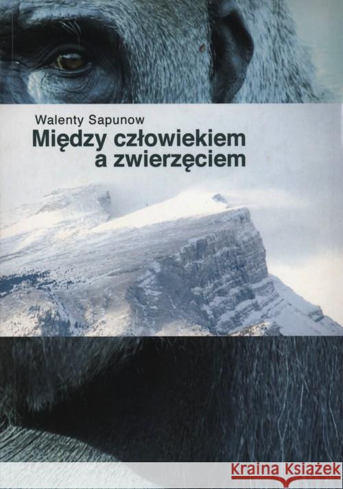 Między człowiekiem a zwierzęciem Sapunow Walenty 9788360528662 Kos - książka