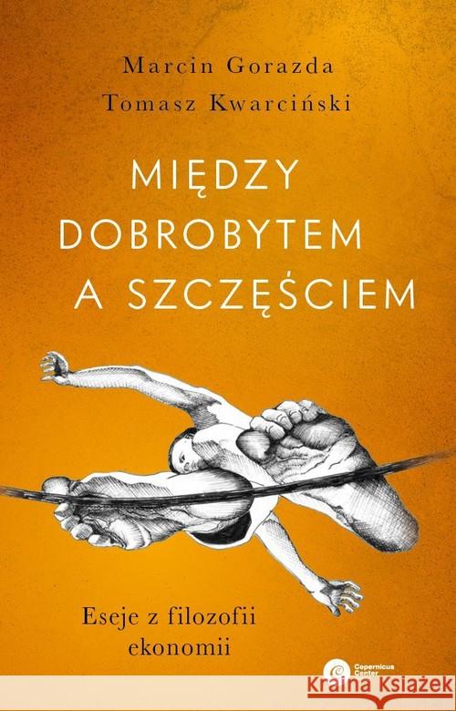 Między dobrobytem a szczęściem Gorazda Marcin Kwarciński Tomasz 9788378865339 Copernicus Center Press - książka