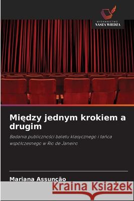 Miedzy jednym krokiem a drugim Assunção, Mariana 9786207834587 Wydawnictwo Nasza Wiedza - książka