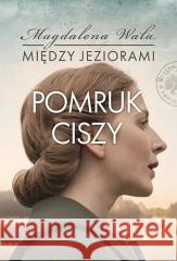 Między jeziorami T.4 Pomruk ciszy Magdalena Wala 9788327169716 Książnica - książka