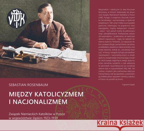 Między katolicyzmem i nacjonalizmem Rosenbaum Sebastian 9788380985230 IPN - książka