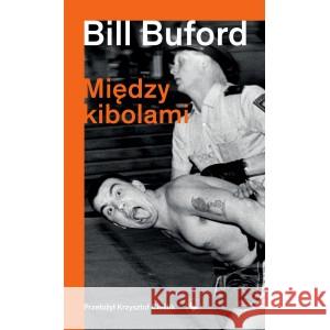 Między kibolami Bill Buford 9788396147332 Cyranka - książka