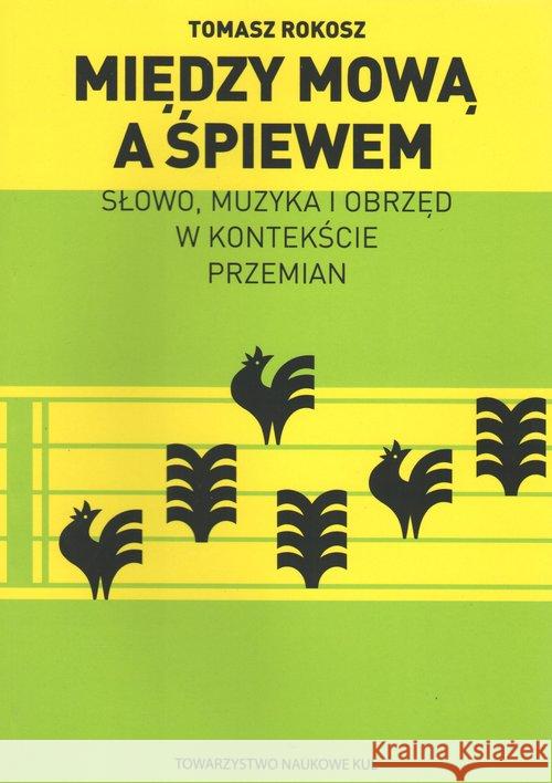 Między mową a śpiewem Rokosz Tomasz 9788373068940 Towarzystwo Naukowe KUL - książka