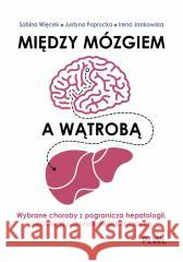 Między mózgiem a wątrobą Sabina Więcek, Justyna Paprocka, Irena Jankowska 9788301244118 PZWL - książka