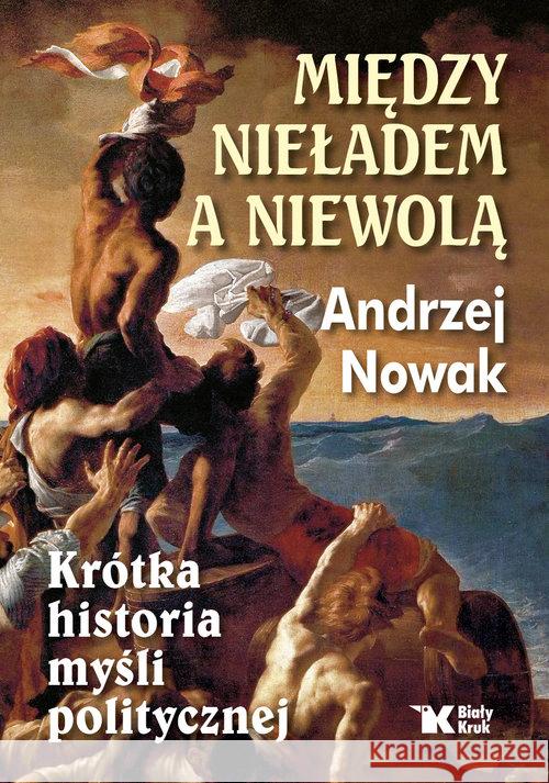 Między nieładem, a niewolą Nowak Andrzej 9788375533064 Biały Kruk - książka